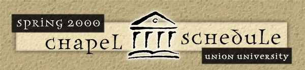 Union University Chapel Schedule - Spring 2000