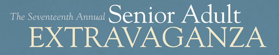 The Seventeenth Annual Senior Adult Extravaganza