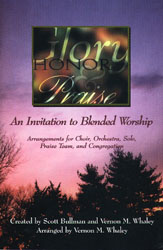 Glory, Honor & Praise: An Invitation to Blended Worship