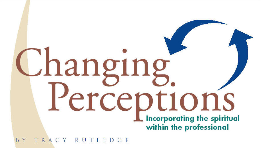 Changing Perceptions: Incorporating the Spiritual within the Professional