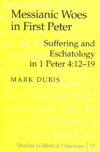 Messianic Woes in First Peter: Suffering and Eschatology in 1 Peter 4:12-19 (Studies in Biblical Literature, Vol. 33)