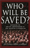 Who Will Be Saved?  Defending the Biblical Understanding of God, Salvation, & Evangelism