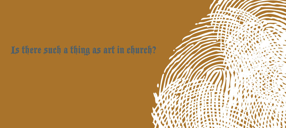 Is there such a thing as art in church?