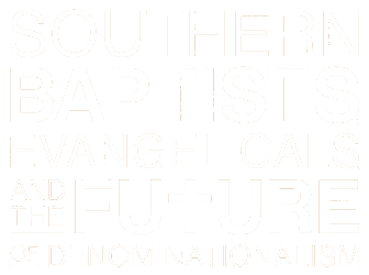 Southern Baptists, Evangelicals, and the Future of Denominationalism