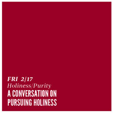 Feb. 17 - A Conversation on Pursuing Holiness