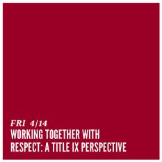 April 14 - Working Together with Respect: A Title IX Perspective