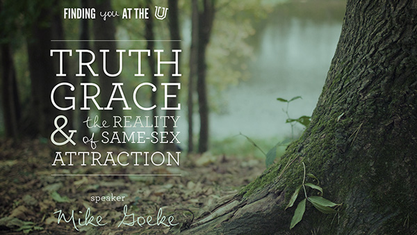 Finding You at the U: Truth, Grace, & the Reality of Same-Sex Attraction
