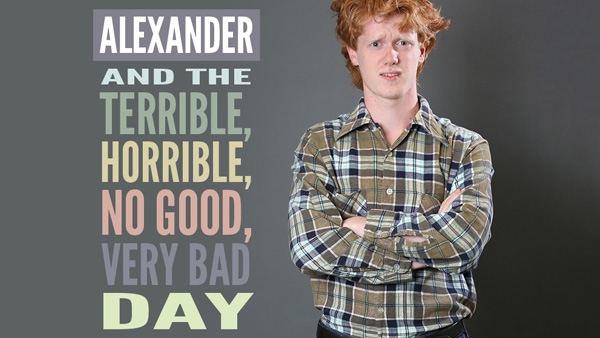 <em>Theatre:</em> Alexander and the Terrible, Horrible, No Good, Very Bad Day