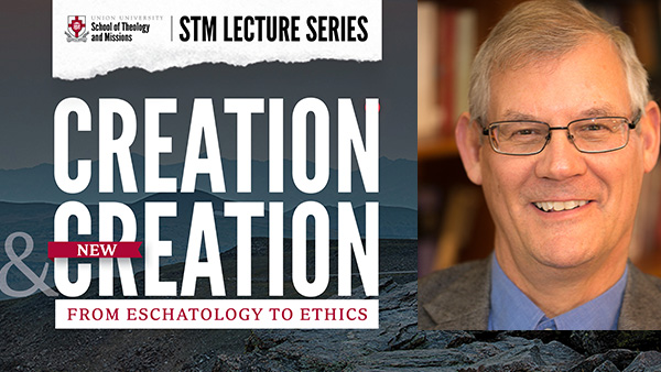 STM Lecture Series: Creation and New Creation: From Eschatology to Ethics