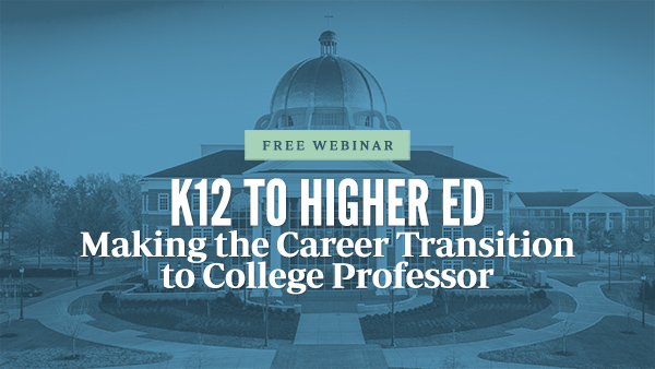 Free Webinar: K12 To Higher Ed: Making the Career Transition to College Professor