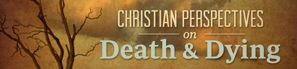 Christian Perspectives on Death & Dying