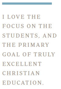 I love the focus on the students, and the primary goal of truly excellent Christian education.