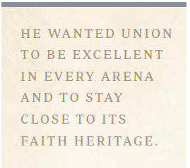 He wanted Union to be excellent in every arena and to stay close to its faith heritage.