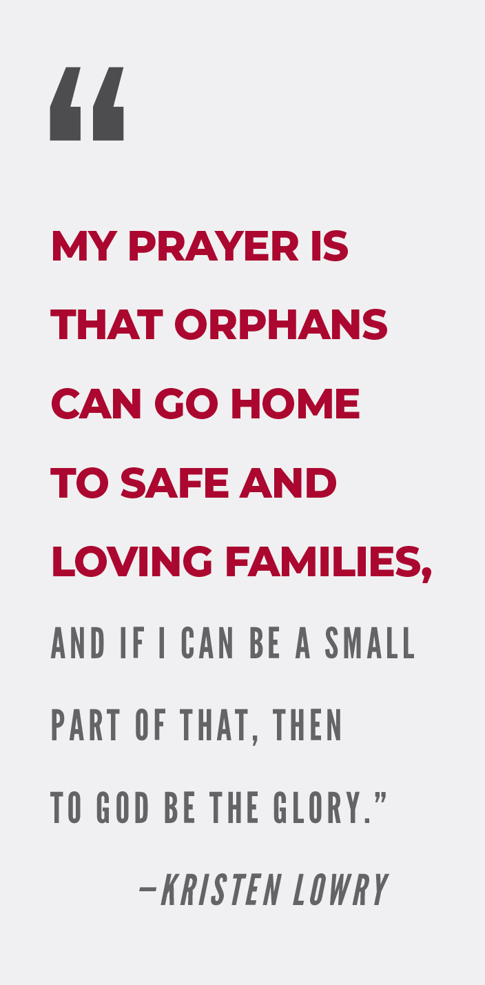 My prayer is that orphans can go home to safe and loving families, and if I can be a small part of that, then to God be the glory