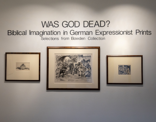 Three framed prints hang on a white wall under a display title that reads, “WAS GOD DEAD? Biblical Imagination in German Expressionism.” See selections from the Bowden Collection at this Union Art Gallery exhibit.