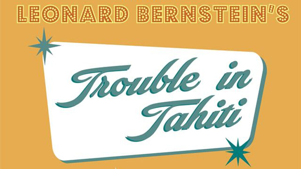 Poster for the Lyric Theatre production of Leonard Bernstein’s Trouble in Tahiti, featuring retro typography in a mid-century style speech bubble.